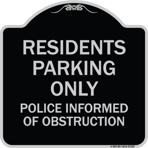 Signmission Parking Residents Parking Police Informed of Obstruction Aluminum Sign, 18" x 18", BS-1818-23355 A-DES-BS-1818-23355 - main
